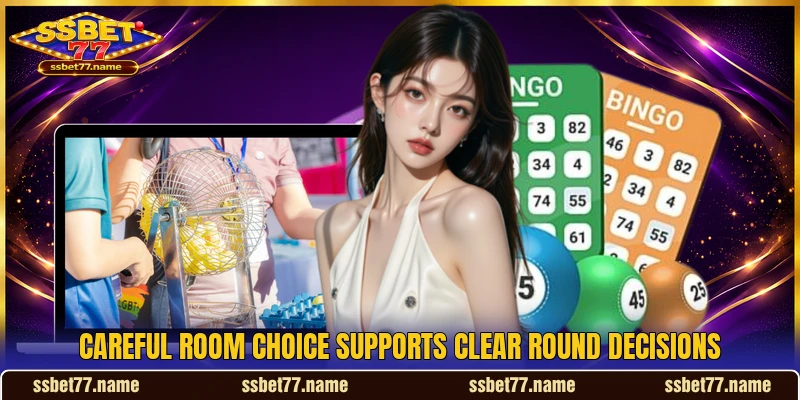 Careful room choice supports clear round decisions Careful room choice supports clear round decisions