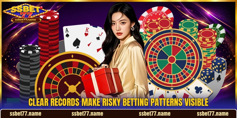 Clear records make risky betting patterns visible Clear records make risky betting patterns visible