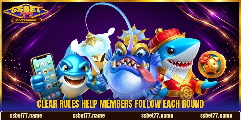 Clear rules help members follow each round Clear rules help members follow each round