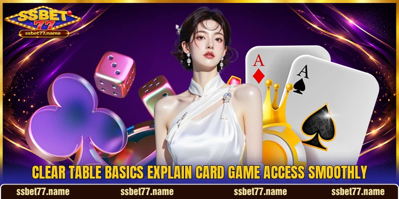 Clear table basics explain card game access smoothly Clear table basics explain card game access smoothly