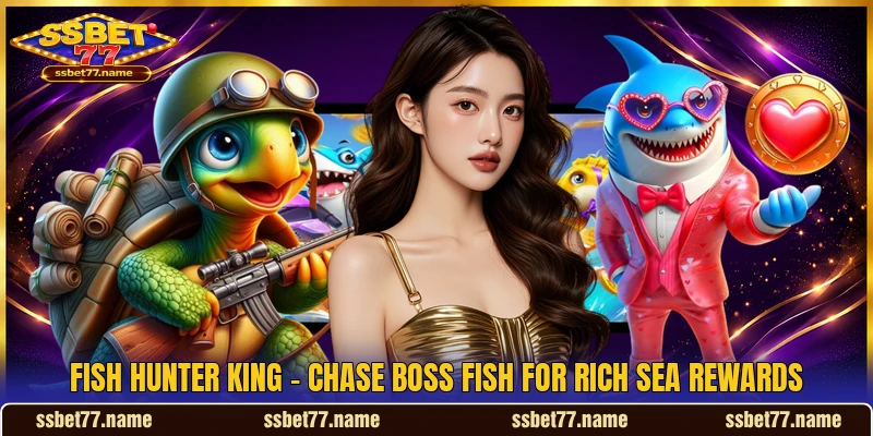 Fish Hunter King - Chase Boss Fish For Rich Sea Rewards