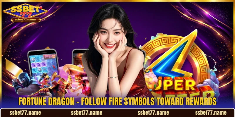 Fortune Dragon - Follow Fire Symbols Toward Rewards