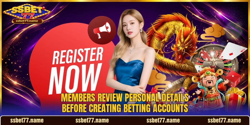 Members review personal details before creating betting accounts Members review personal details before creating betting accounts