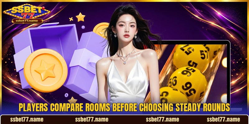 Players compare rooms before choosing steady rounds Players compare rooms before choosing steady rounds