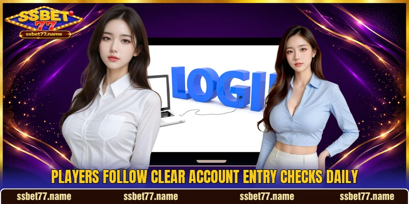 Players follow clear account entry checks daily