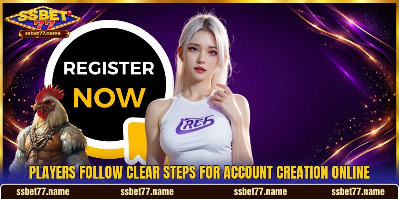 Players follow clear steps for account creation online Players follow clear steps for account creation online