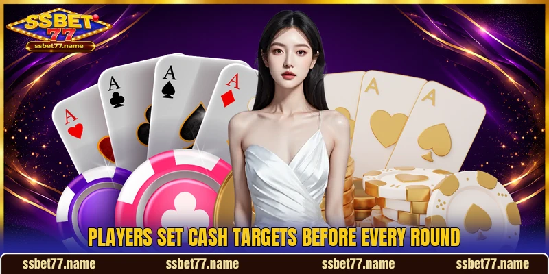 Players set cash targets before every round Players set cash targets before every round