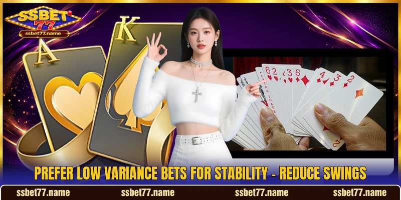 Prefer Low Variance Bets For Stability - Reduce Swings