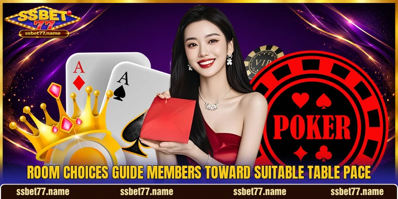 Room choices guide members toward suitable table pace Room choices guide members toward suitable table pace