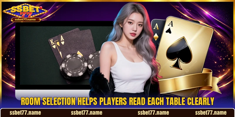 Room selection helps players read each table clearly Room selection helps players read each table clearly