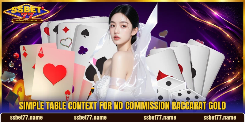 Simple table context for No Commission Baccarat Gold Simple table context for No Commission Baccarat Gold