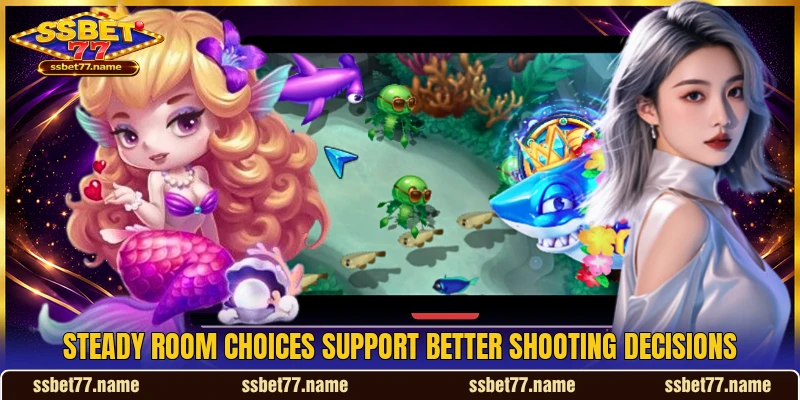 Steady room choices support better shooting decisions Steady room choices support better shooting decisions