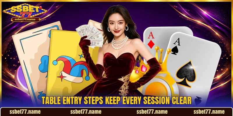 Table entry steps keep every session clear Table entry steps keep every session clear