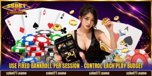 Use Fixed Bankroll Per Session - Control Each Play Budget