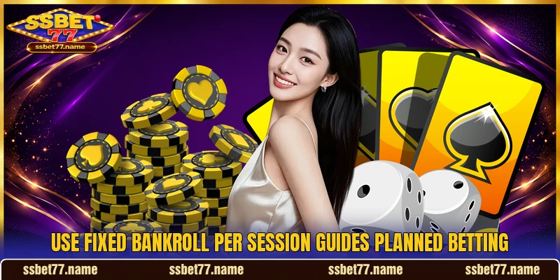 Use fixed bankroll per session guides planned betting Use fixed bankroll per session guides planned betting