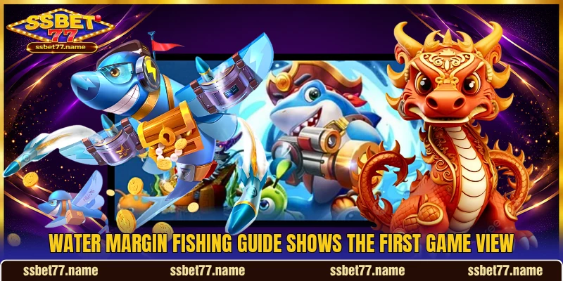 Water Margin Fishing guide shows the first game view Water Margin Fishing guide shows the first game view
