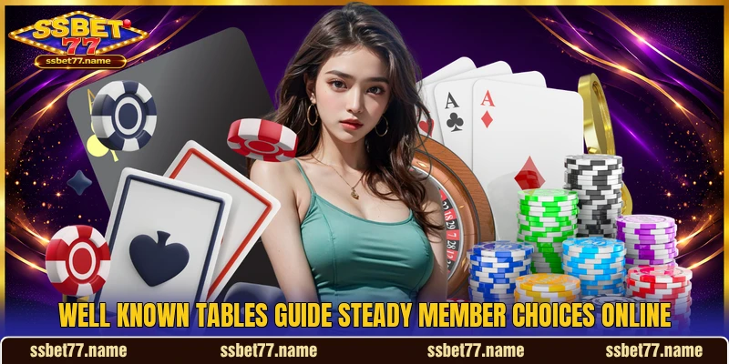 Well known tables guide steady member choices online Well known tables guide steady member choices online